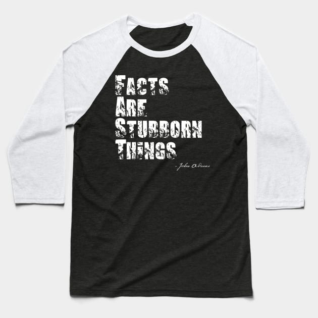 Facts Are Stubborn Things - John Adams Quote Baseball T-Shirt by BlackGrain